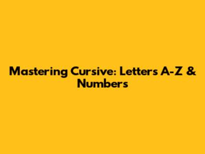Mastering Cursive: Letters A-Z & Numbers