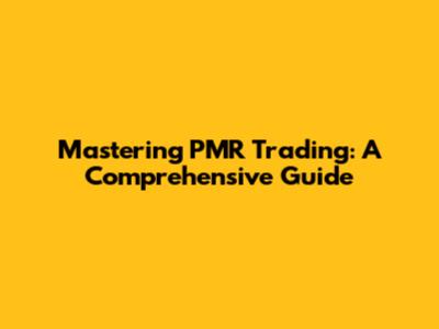 Mastering PMR Trading: A Comprehensive Guide