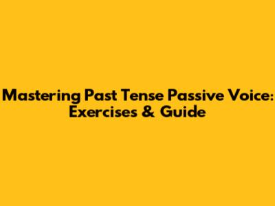 Mastering Past Tense Passive Voice: Exercises & Guide
