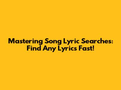 Mastering Song Lyric Searches: Find Any Lyrics Fast!