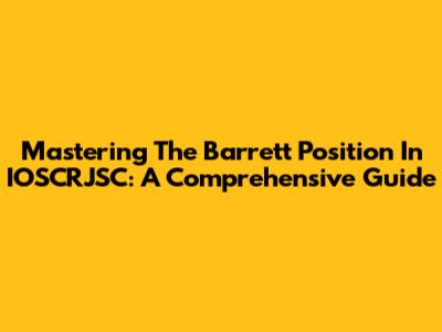 Mastering The Barrett Position In IOSCRJSC: A Comprehensive Guide