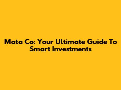 Mata Co: Your Ultimate Guide To Smart Investments