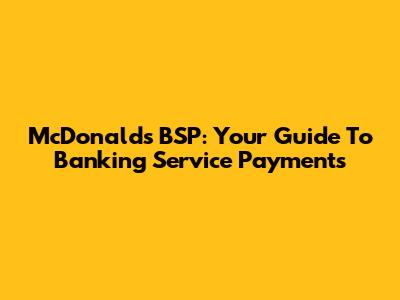 McDonald's BSP: Your Guide To Banking Service Payments