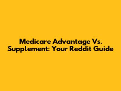 Medicare Advantage Vs. Supplement: Your Reddit Guide