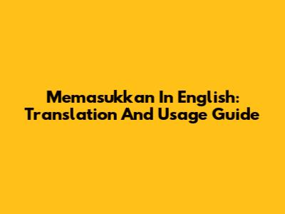 Memasukkan In English: Translation And Usage Guide