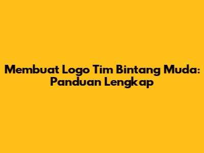 Membuat Logo Tim Bintang Muda: Panduan Lengkap