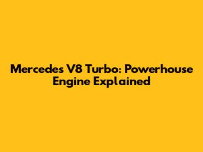 Mercedes V8 Turbo: Powerhouse Engine Explained