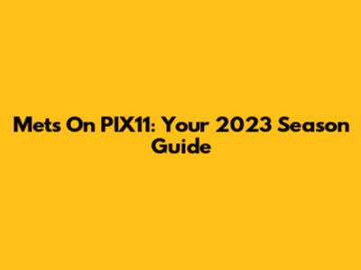 Mets On PIX11: Your 2023 Season Guide