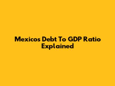 Mexico's Debt To GDP Ratio Explained