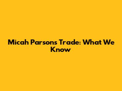 Micah Parsons Trade: What We Know