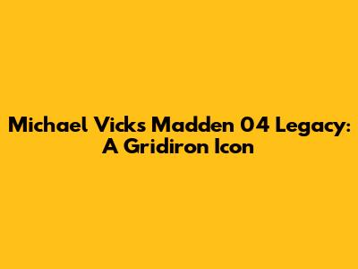 Michael Vick's Madden 04 Legacy: A Gridiron Icon