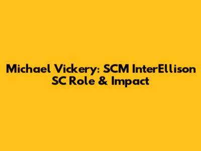 Michael Vickery: SCM InterEllison SC Role & Impact