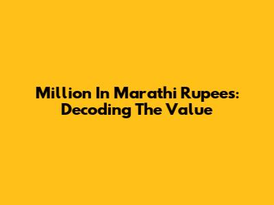 Million In Marathi Rupees: Decoding The Value