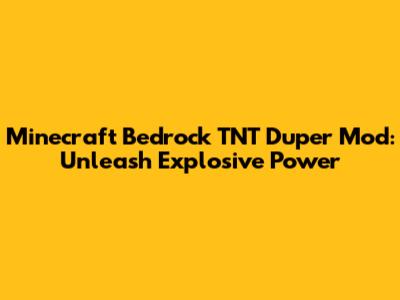 Minecraft Bedrock TNT Duper Mod: Unleash Explosive Power