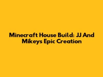 Minecraft House Build: JJ And Mikey's Epic Creation