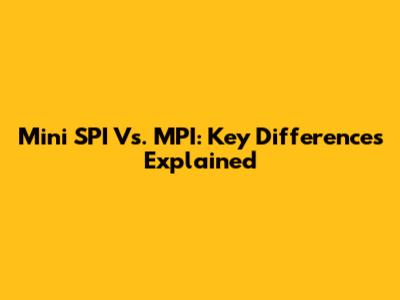 Mini SPI Vs. MPI: Key Differences Explained