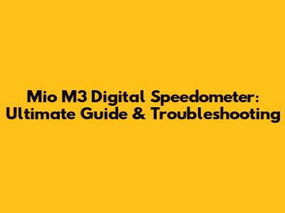 Mio M3 Digital Speedometer: Ultimate Guide & Troubleshooting