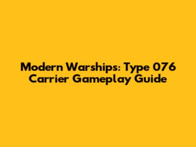 Modern Warships: Type 076 Carrier Gameplay Guide
