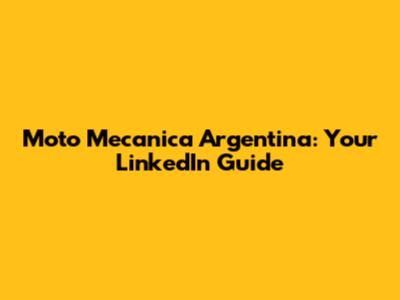 Moto Mecanica Argentina: Your LinkedIn Guide