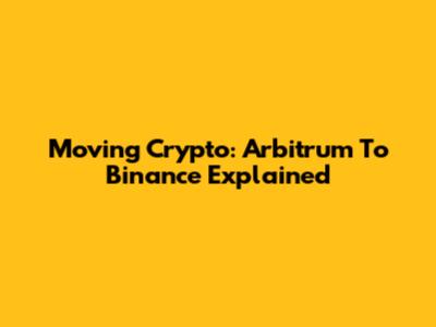 Moving Crypto: Arbitrum To Binance Explained