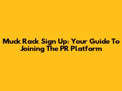 Muck Rack Sign Up: Your Guide To Joining The PR Platform