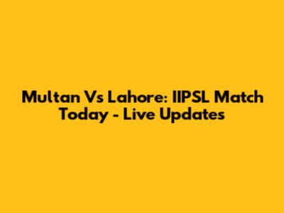 Multan Vs Lahore: IIPSL Match Today - Live Updates
