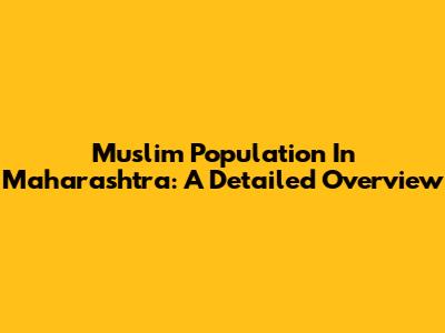 Muslim Population In Maharashtra: A Detailed Overview