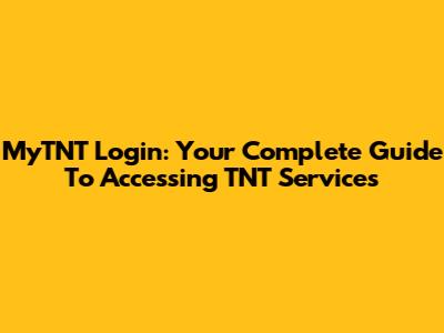 MyTNT Login: Your Complete Guide To Accessing TNT Services