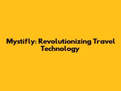 Mystifly: Revolutionizing Travel Technology