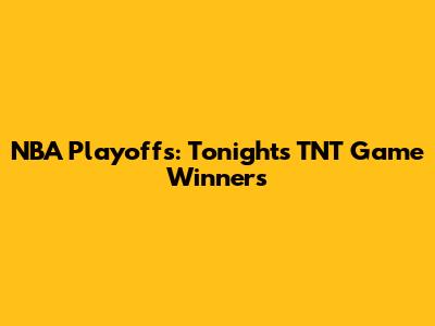 NBA Playoffs: Tonight's TNT Game Winners