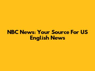 NBC News: Your Source For US English News