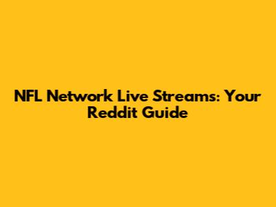 NFL Network Live Streams: Your Reddit Guide