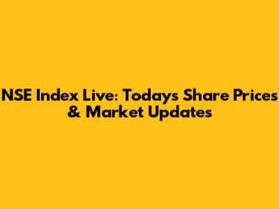 NSE Index Live: Today's Share Prices & Market Updates
