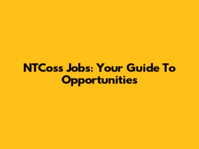 NTCoss Jobs: Your Guide To Opportunities