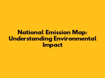 National Emission Map: Understanding Environmental Impact