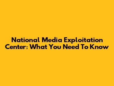 National Media Exploitation Center: What You Need To Know