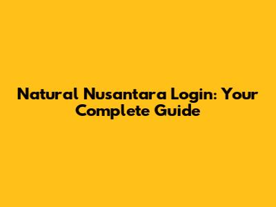 Natural Nusantara Login: Your Complete Guide