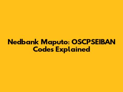 Nedbank Maputo: OSCPSEIBAN Codes Explained