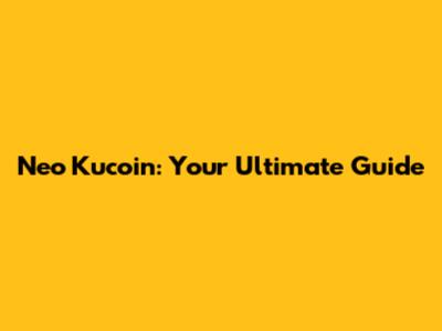 Neo Kucoin: Your Ultimate Guide