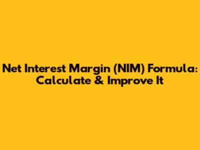 Net Interest Margin (NIM) Formula: Calculate & Improve It