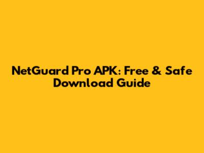 NetGuard Pro APK: Free & Safe Download Guide