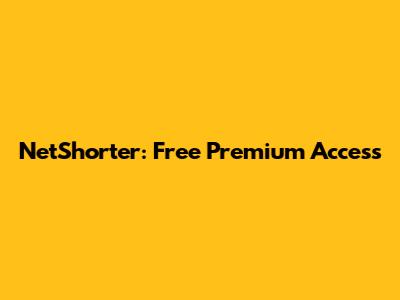 NetShorter: Free Premium Access