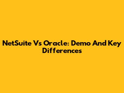 NetSuite Vs Oracle: Demo And Key Differences