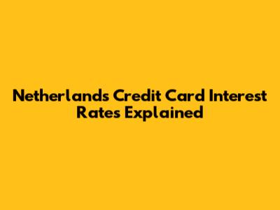 Netherlands Credit Card Interest Rates Explained