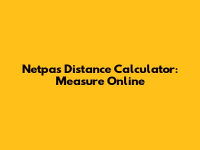 Netpas Distance Calculator: Measure Online