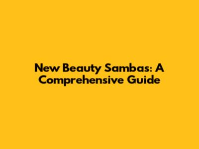 New Beauty Sambas: A Comprehensive Guide