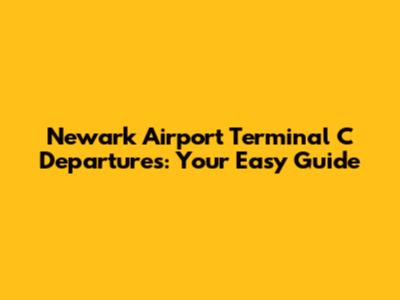 Newark Airport Terminal C Departures: Your Easy Guide