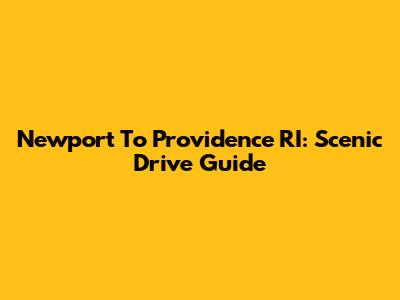 Newport To Providence RI: Scenic Drive Guide