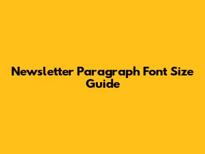 Newsletter Paragraph Font Size Guide