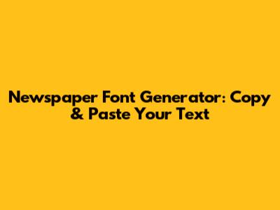 Newspaper Font Generator: Copy & Paste Your Text